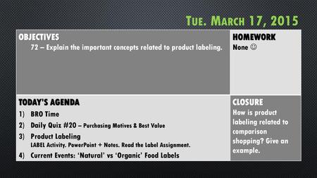 Tue. March 17, 2015 OBJECTIVES HOMEWORK TODAY’S AGENDA CLOSURE