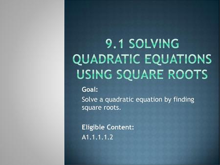 9.1 Solving quadratic equations using square roots