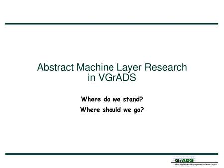 Abstract Machine Layer Research in VGrADS