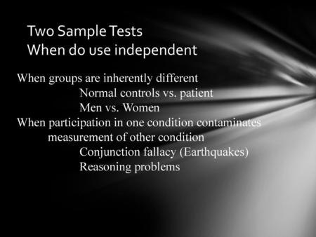 Two Sample Tests When do use independent