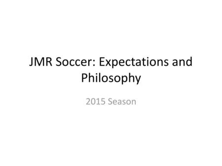 JMR Soccer: Expectations and Philosophy