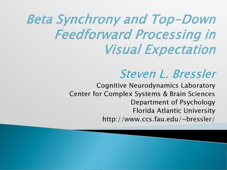 Steven L. Bressler Cognitive Neurodynamics Laboratory