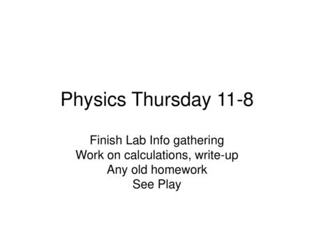 Physics Thursday 11-8 Finish Lab Info gathering