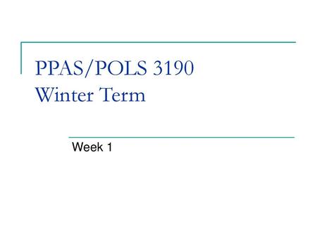 PPAS/POLS 3190 Winter Term Week 1.