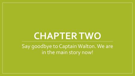 Say goodbye to Captain Walton. We are in the main story now!