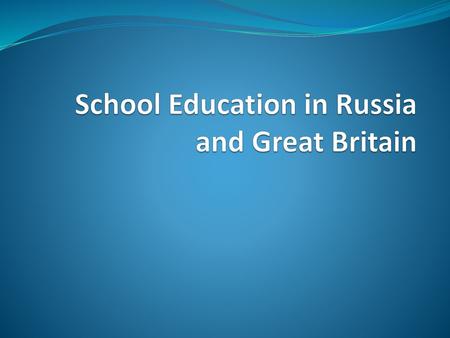 School Education in Russia and Great Britain