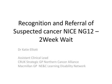 Recognition and Referral of Suspected cancer NICE NG12 – 2Week Wait