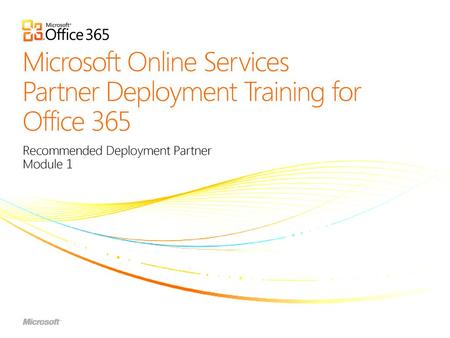 Microsoft Online Services Partner Deployment Training for Office 365