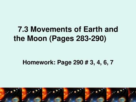 7.3 Movements of Earth and the Moon (Pages )