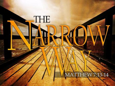 The Narrow Way Father God, just for today,