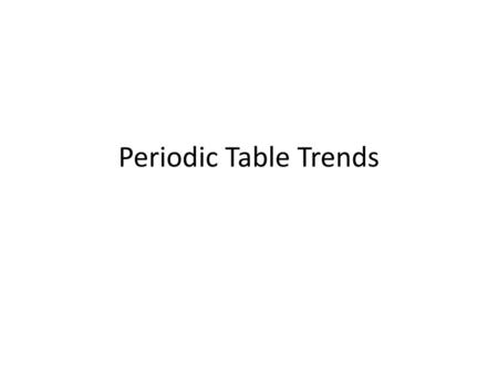 Periodic Table Trends.