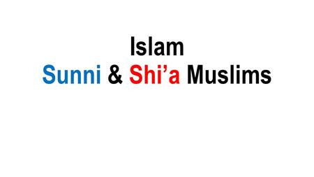 Islam Sunni & Shi’a Muslims