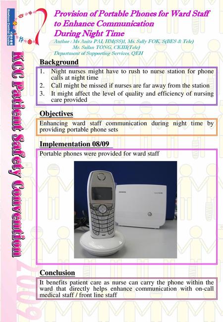 Provision of Portable Phones for Ward Staff to Enhance Communication During Night Time Author : Ms Anita PAI, HM(SS)1, Ms. Sally FOK, S(BES & Tele)