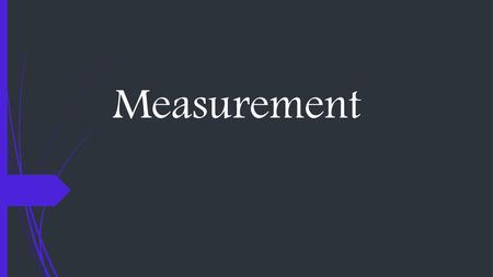 Measurement.