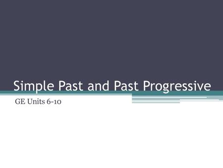 Simple Past and Past Progressive