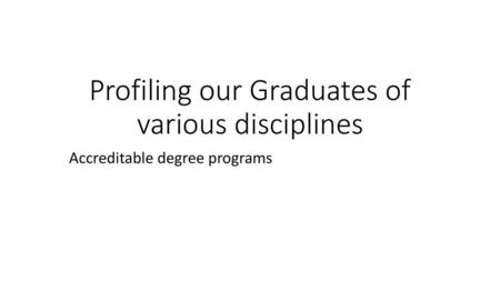 Profiling our Graduates of various disciplines