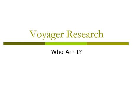 Voyager Research Who Am I?.