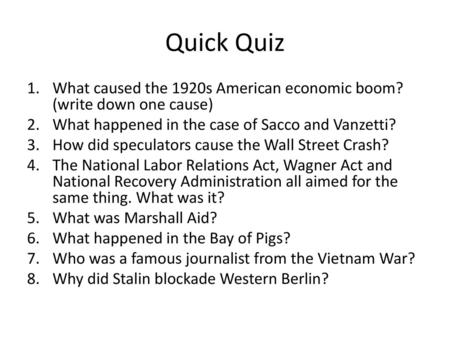 Quick Quiz What caused the 1920s American economic boom? (write down one cause) What happened in the case of Sacco and Vanzetti? How did speculators cause.