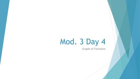 Mod. 3 Day 4 Graphs of Functions.