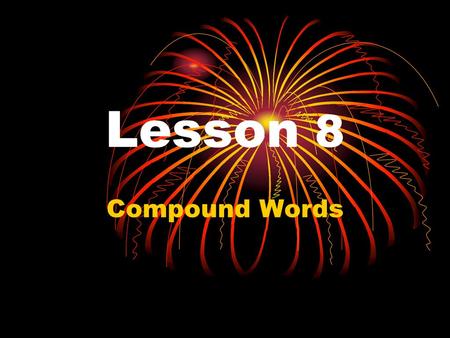 Lesson 8 Compound Words.