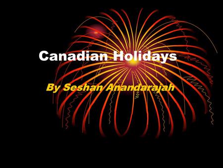 Canadian Holidays By Seshan Anandarajah.