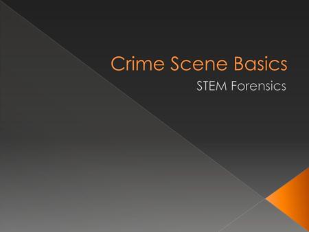 Crime Scene Basics STEM Forensics.