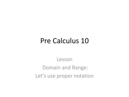 Lesson Domain and Range: Let’s use proper notation