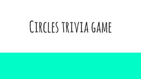 Circles trivia game.