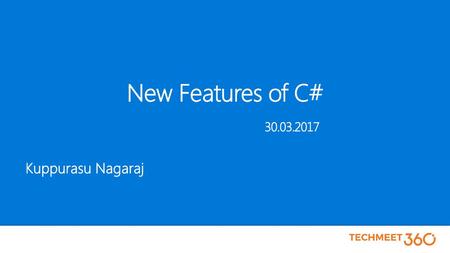 New Features of C# Kuppurasu Nagaraj Microsoft Connect 2016