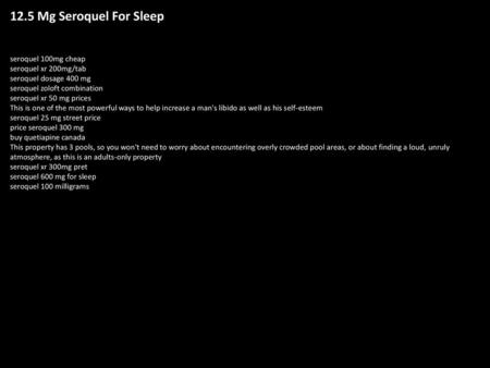 12.5 Mg Seroquel For Sleep seroquel 100mg cheap seroquel xr 200mg/tab seroquel dosage 400 mg seroquel zoloft combination seroquel xr 50 mg prices This.