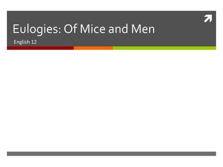 Eulogies: Of Mice and Men