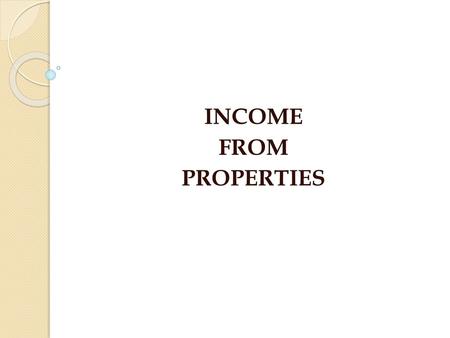 INCOME FROM PROPERTIES