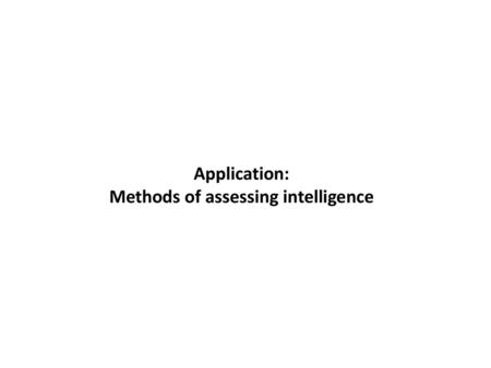 Application: Methods of assessing intelligence