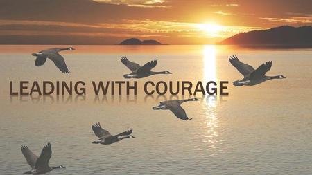 Leading with courage.