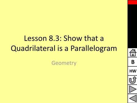 Lesson 8.3: Show that a Quadrilateral is a Parallelogram