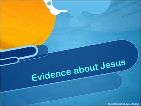 Evidence about Jesus ©MsKeleghan’sEducationBlog.