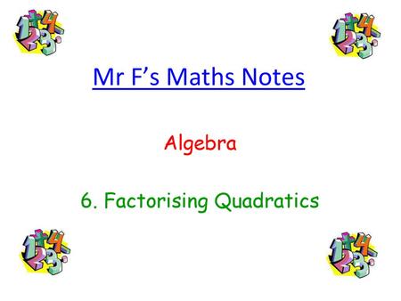 Algebra 6. Factorising Quadratics