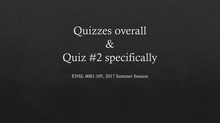 Quizzes overall & Quiz #2 specifically