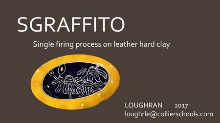 SGRAFFITO Single firing process on leather hard clay