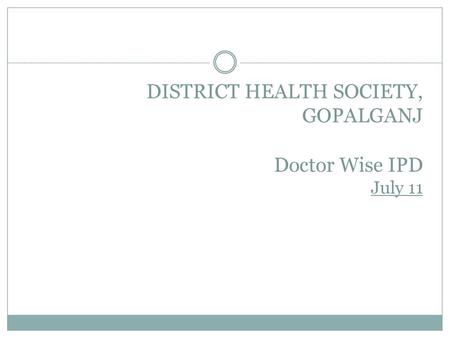 DISTRICT HEALTH SOCIETY, GOPALGANJ Doctor Wise IPD July 11