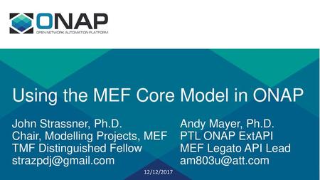 Using the MEF Core Model in ONAP John Strassner, Ph. D. Andy Mayer, Ph