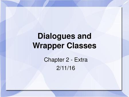 Dialogues and Wrapper Classes