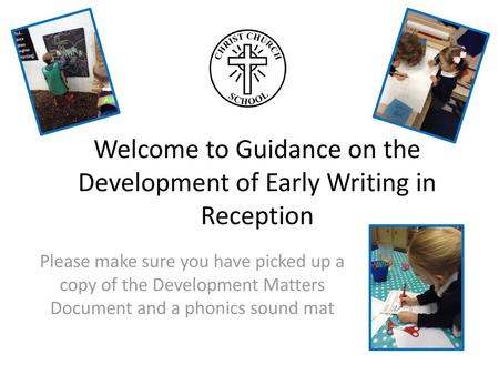 Welcome to Guidance on the Development of Early Writing in Reception