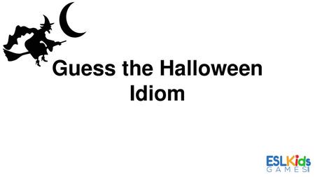 Guess the Halloween Idiom