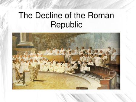 The Decline of the Roman Republic