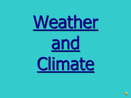 Weather and Climate.