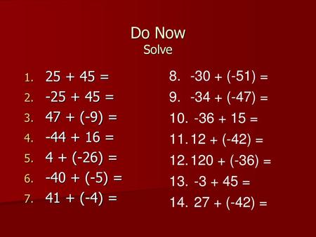 Do Now Solve (-51) = (-47) = = 12 + (-42) =