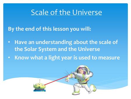 Scale of the Universe By the end of this lesson you will: