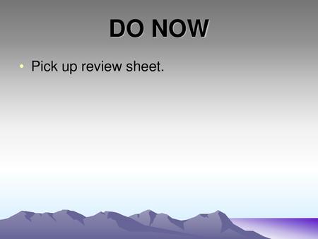 DO NOW Pick up review sheet..