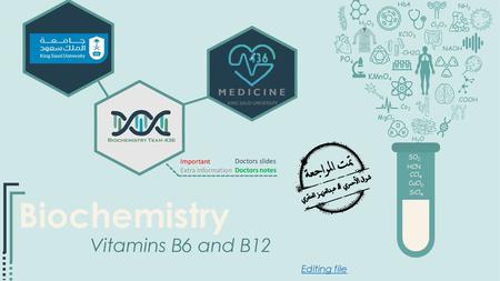 Biochemistry Vitamins B6 and B12 Editing file Doctors slides Important